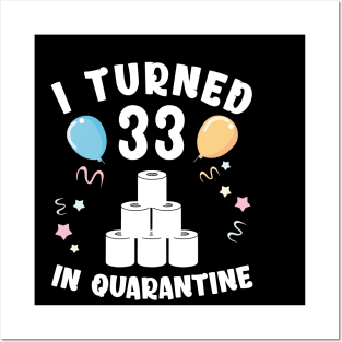 I Turned 33 In Quarantine Posters and Art